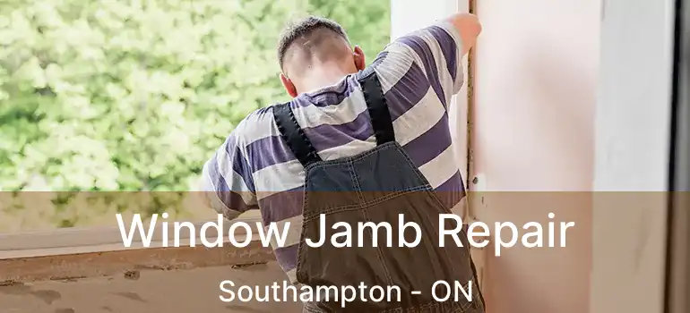  Window Jamb Repair Southampton - ON