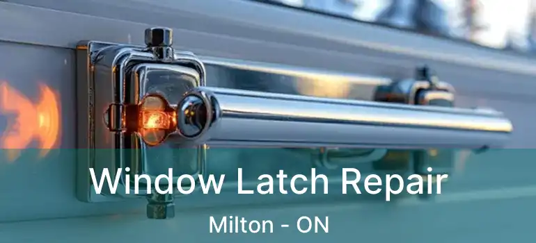  Window Latch Repair Milton - ON