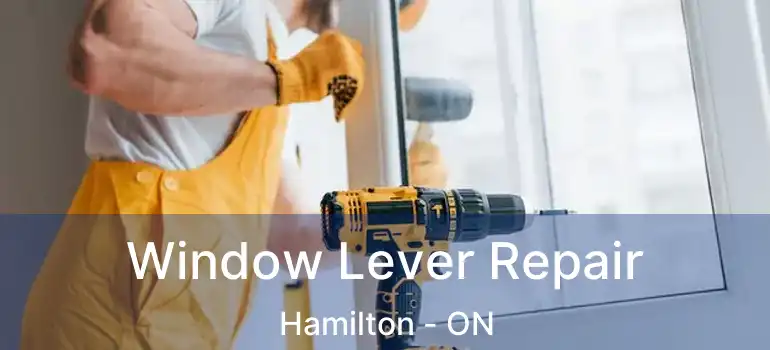  Window Lever Repair Hamilton - ON