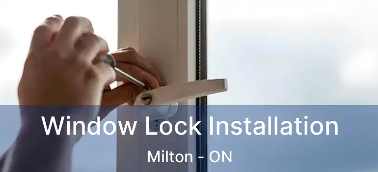  Window Lock Installation Milton - ON