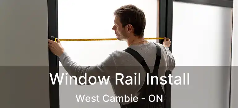  Window Rail Install West Cambie - ON