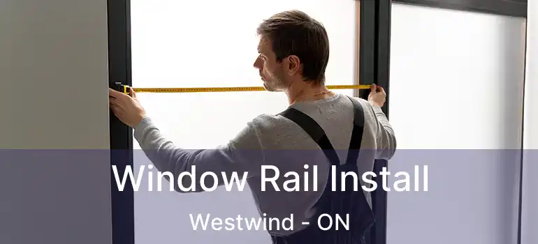  Window Rail Install Westwind - ON