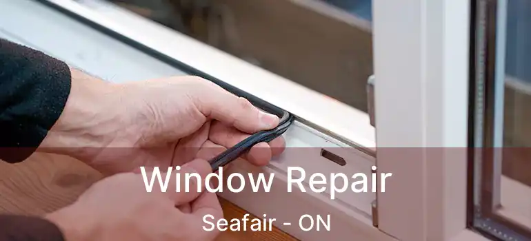  Window Repair Seafair - ON