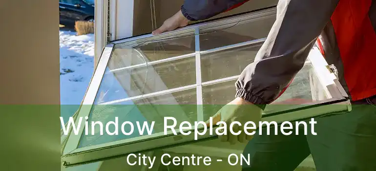  Window Replacement City Centre - ON