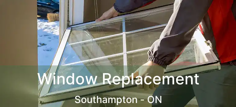  Window Replacement Southampton - ON