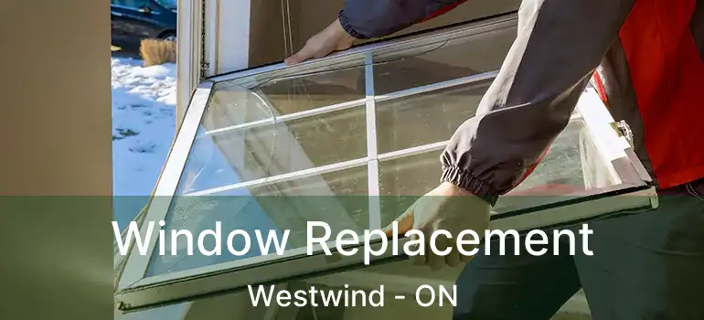  Window Replacement Westwind - ON