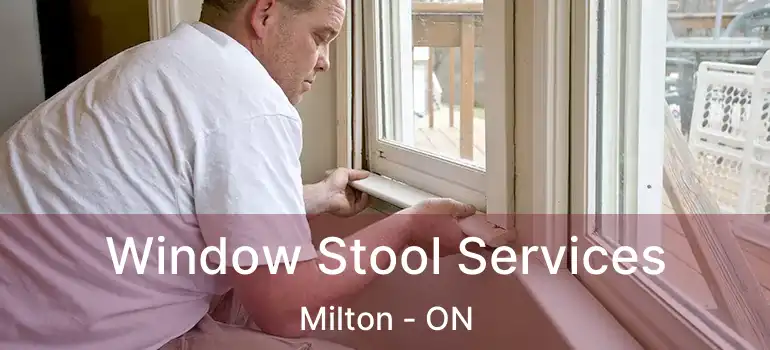  Window Stool Services Milton - ON